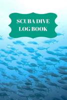 Scuba Dive Log Book: Dive Log For Scuba Divers, Deep Blue Underwater Diving & Snorkeling Enthusiasts 1081668687 Book Cover