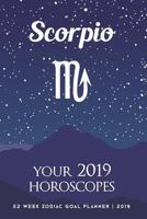 Scorpio - Your 2019 Horoscopes: 52 Week Zodiac Goal Planner 2019 1729377386 Book Cover