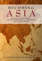 Becoming Asia: Change and Continuity in Asian International Relations Since World War II 0804771510 Book Cover