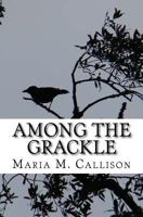 Among the Grackle 1479262803 Book Cover