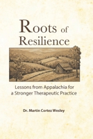Roots of Resilience: Lessons from Appalachia for a Stronger Therapeutic Practice B0F32ZDRH4 Book Cover