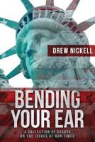 Bending Your Ear: A Collection of Essays on the Issues of Our Times 1633932907 Book Cover