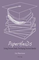 PaperHeaDs: Living Doctoral Study, Developing Doctoral Identity 303430210X Book Cover