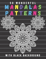 50 Wonderful Mandalas Patterns With Black Background: The Best Coloring Book to Stay at Home and Relax with Fun Coloring Pages B08J5BD625 Book Cover