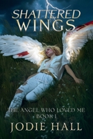 Shattered Wings (The Angel Who Loved Me) B0FK27MH65 Book Cover