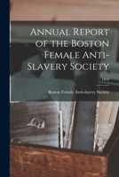 Annual report of the Boston Female Anti-Slavery Society Volume 1844 1014271452 Book Cover