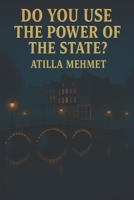 DO YOU USE THE POWER OF THE STATE? B0FK36Q7BD Book Cover