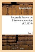 Robert de France, Ou L'Excommunication Tome 2 2013726031 Book Cover