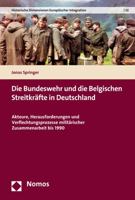 Die Bundeswehr Und Die Belgischen Streitkrafte in Deutschland: Akteure, Herausforderungen Und Verflechtungsprozesse Militarischer Zusammenarbeit Bis ... Integration, 32) 3848784580 Book Cover