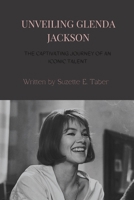 UNVEILING GLENDA JACKSON: THE CAPTIVATING JOURNEY OF AN ICONIC TALENT B0C8Q7668B Book Cover
