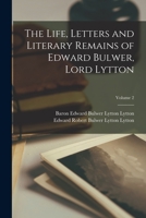 The Life, Letters and Literary Remains of Edward Bulwer, Lord Lytton, Volume 2 1018365141 Book Cover