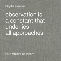 Phyllis Lambert: Observation Is a Constant That Underlies All Approaches 3037787082 Book Cover