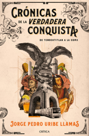 Crónicas de la Verdadera Conquista 6075693971 Book Cover