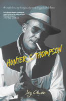 Hunter S. Thompson: An Insider's View of Deranged, Depraved, Drugged Out Brilliance 1599213575 Book Cover