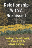 Relationship With A Narcissist: Finding The Strength In Your Feet To Stand Strong: How To Live With A Narcissist B098GVJWYG Book Cover