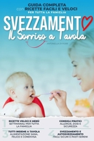 SVEZZAMENTO il sorriso a tavola: Guida completa con ricette facili e veloci: consigli sicuri per genitori e famiglie, per uno svezzamento pratico e ... ogni pasto in gioia. (Italian Edition) B0F91VX1J8 Book Cover