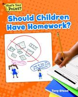 Should Children Have Homework? (What's Your Point? Reading and Writing Opinions) 1625218745 Book Cover