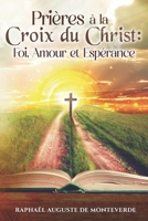 Prières à la Croix du Christ : Foi, Amour et Espérance B0FVX1BWPG Book Cover