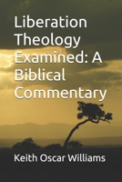 Liberation Theology Examined: A Biblical Commentary B0FPD6JXYY Book Cover