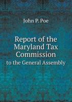 Report of the Maryland Tax Commission to the General Assembly 5518671067 Book Cover