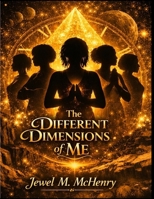 All of My Dimensions: Naming the Versions of Me I Had to Become to Survive, Heal, and Rise B0GW5W57YK Book Cover