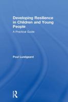 Developing Resilience in Children and Young People: A Practical Guide 1138236209 Book Cover