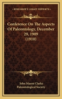 Conference On The Aspects Of Paleontology, December 29, 1909 0548834873 Book Cover