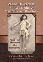 Jeanne Devereaux, Prima Ballerina of Vaudeville and Broadway: She Ran Between the Raindrops 1476666946 Book Cover