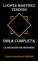 Lucifer Mart�nez Tercero - Obra Completa: La Iniciaci�n sin Misterios 8409181908 Book Cover