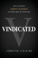 Vindicated: Keys to Seeing God's Justice in Every Area of Your Life 1636413803 Book Cover