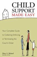 Child Support Made Easy: Your Complete Guide to Collecting, Enforcing or Terminating the Court's Order 157248571X Book Cover