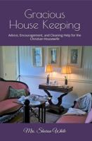 Gracious House Keeping: Advice Encouragement and Cleaning Help for the Christian Housewife 1956616187 Book Cover