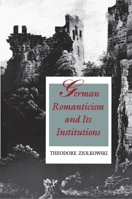 German Romanticism and Its Institutions 0691015236 Book Cover