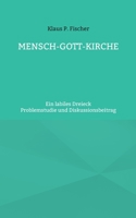 Mensch-Gott-Kirche: Ein labiles Dreieck 3755791285 Book Cover