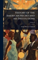 History of the American Negro and his Institutions 1024103196 Book Cover