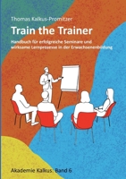 Train the Trainer: Handbuch für erfolgreiche Seminare und wirksame Lernprozesse in der Erwachsenenbildung (German Edition) 3769338448 Book Cover