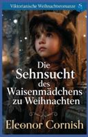 Die Sehnsucht des Waisenmädchens zu Weihnachten: Viktorianische Weihnachtsromanze (Viktorianischer historischer Liebesroman) B0G2PCQHZV Book Cover