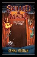 Skilled in Magic - Five Unravel a Mystery: Skilled in Magic Series Book 4 1923078151 Book Cover