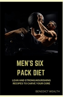 MEN'S SIX PACK DIET: LEAN AND STRONG: NOURISHING RECIPES TO CARVE YOUR SIX PACK CORE B0CWL84MLH Book Cover