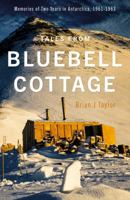 Tales from Bluebell Cottage: Memories of Two Years in Antarctica, 1961-1963 1800460686 Book Cover