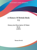 A History Of British Birds V2: History And Description Of Water Birds 0548790302 Book Cover