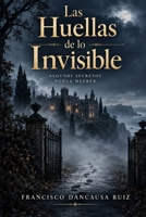 Las Huellas de lo Invisible (Spanish Edition) B0DXBK7CW6 Book Cover