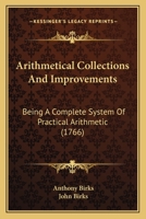 Arithmetical Collections And Improvements: Being A Complete System Of Practical Arithmetic 1345254202 Book Cover