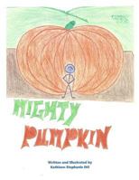 Mighty Pumpkin: Mighty Pumpkin and Farmer 1523478535 Book Cover