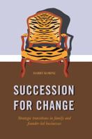 SUCCESSION FOR CHANGE: Strategic transitions in family and founder-led businesses 3319848259 Book Cover