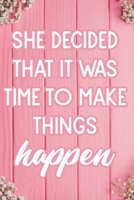 She Decided That It Was Time To Make Things Happen: (Journal, Diary, Notebook) 1691520446 Book Cover