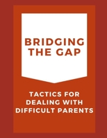 Bridging the Gap: Tactics for Dealing with Difficult Parents B0BRLX5VMC Book Cover