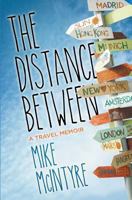 The Distance Between: A Travel Memoir 149442116X Book Cover