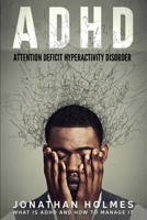 ADHD: Attention Deficit Hyperactivity Disorder: What Is ADHD And How To Manage It B086Y4G9B1 Book Cover