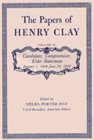 The Papers of Henry Clay: Candidate, Compromiser, Elder Statesman January 1, 1844-June 29, 1852 (Papers of Henry Clay, Vol 10) 0813100607 Book Cover